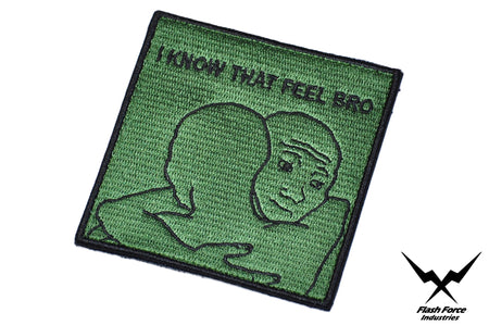 FFI -  I KNOW THAT FEEL BRO Patch ( OD ) ( Free Shipping )